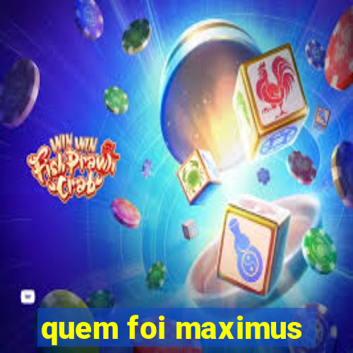 quem foi maximus